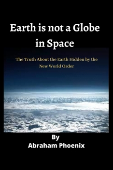 Paperback Earth is not a Globe in Space: The Truth About the Earth Hidden by the New World Order Book