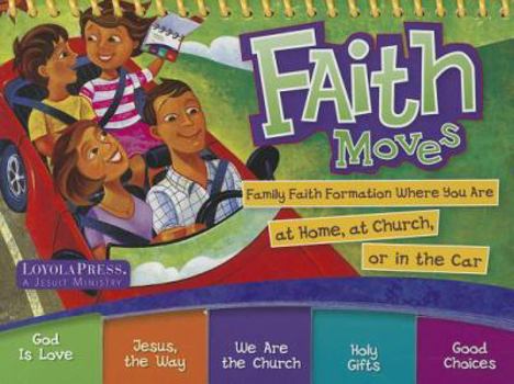 Spiral-bound Faith Moves: Family Faith Formation Where You Are at Home, at Church, or in the Car Book