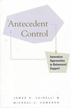 Antecedent Control: Innovative Approaches to Behavioral Support