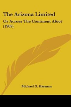 Paperback The Arizona Limited: Or Across The Continent Afoot (1909) Book