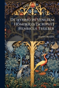 Paperback De hymno in Venerem Homerico. [Scripsit] Henricus Trueber [Latin] Book