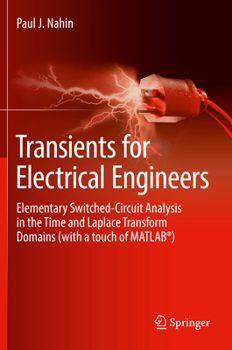 Hardcover Transients for Electrical Engineers: Elementary Switched-Circuit Analysis in the Time and Laplace Transform Domains (with a Touch of Matlab(r)) Book
