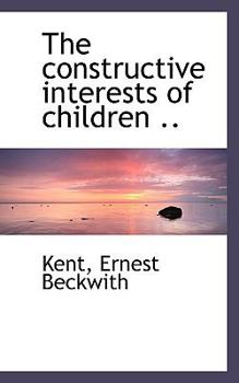 Paperback The Constructive Interests of Children .. Book