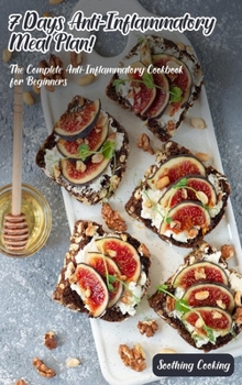 7 Days Anti-Inflammatory Meal Plan!: The Complete Anti-Inflammatory Cookbook for Beginners
