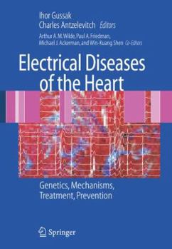 Hardcover Electrical Diseases of the Heart: Genetics, Mechanisms, Treatment, Prevention Book