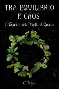 Paperback Tra Equilibrio e Caos: Il Segreto delle Foglie di Quercia [Italian] Book