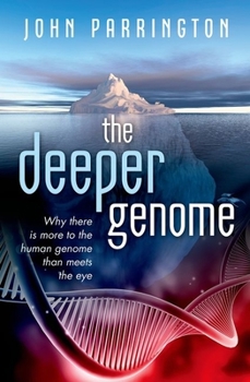 Hardcover The Deeper Genome: Why There Is More to the Human Genome Than Meets the Eye Book