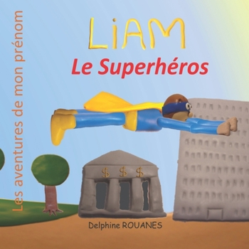 Paperback Liam le Superhéros: les aventures de mon prénom [French] Book