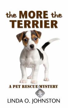 The More the Terrier - Book #2 of the Pet Rescue Mystery