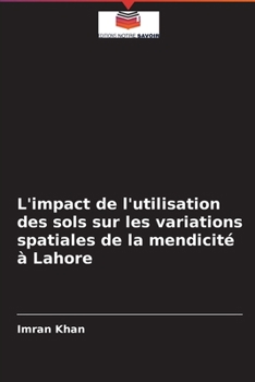 Paperback L'impact de l'utilisation des sols sur les variations spatiales de la mendicité à Lahore [French] Book