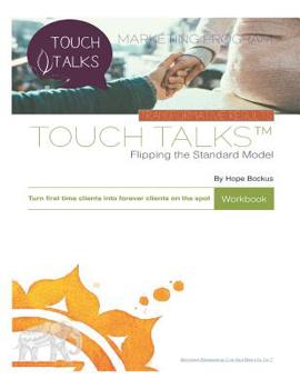Touch Talks: Flipping the Standard Model Workbook: Turn first time clients into FOREVER clients on the spot