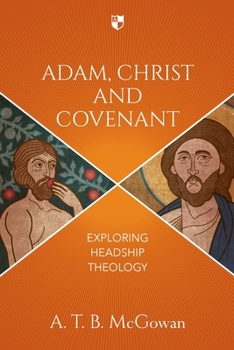 Paperback Adam, Christ and Covenant: Exploring Headship Theology Book