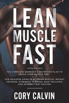 Paperback Lean Muscle Diet: The Complete Workout & Nutrition Plan to Build Lean Muscle Fast for Maximum Gains in Building Muscle, Weight Training, Book