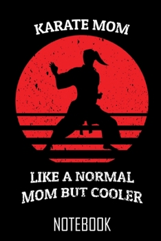 Karate mom cool, Your personal notebook for all cases!: Capture all your thoughts always and everywhere.  Notiere alle deine Gedanken immer und überall.