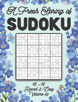 Paperback A Fresh Spring of Sudoku 16 x 16 Round 2: Easy Volume 19: Sudoku for Relaxation Spring Puzzle Game Book Japanese Logic Sixteen Numbers Math Cross Sums Book
