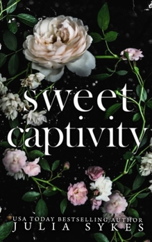 Sweet Captivity - Book #1 of the Captive