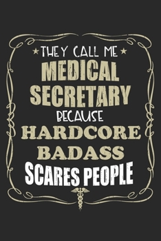 Paperback They Call Me Medical Secretary Because Hardcore Badass Scares People: Personalized for Women or Men, Personalized Gift - Perfect for anyone working in Book