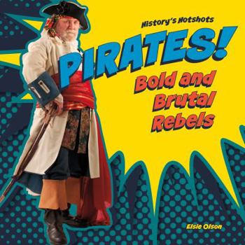 Pirates! Bold and Brutal Rebels - Book  of the History's Hotshots