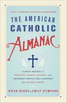 Paperback The American Catholic Almanac: A Daily Reader of Patriots, Saints, Rogues, and Ordinary People Who Changed the United States Book