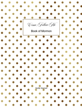 Come, Follow Me Book of Mormon Study Journal: Inspirational Study Journal For Teenagers, Tweens, Adults, Older Kids, Men or Women; 110 Pages Large ... Paper, Dot Grid Layout (Gospel Study Journal)