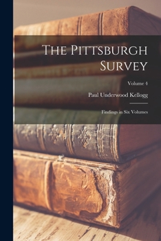 Paperback The Pittsburgh Survey; Findings in six Volumes; Volume 4 Book