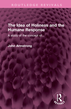 Hardcover The Idea of Holiness and the Humane Response: A Study of the Concept Of... Book