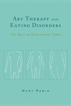 Hardcover Art Therapy and Eating Disorders: The Self as Significant Form Book
