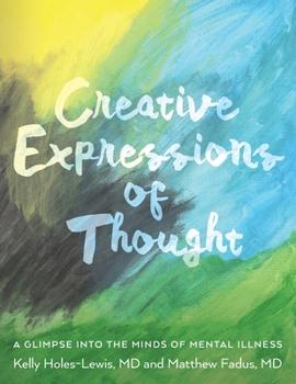 Paperback Creative Expressions of Thought: A Glimpse Into the Minds of Mental Illness Book