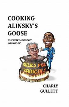 Paperback Cooking Alinsky's Goose: The New Capitalist Cookbook Book