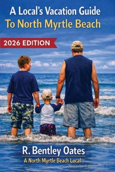 A Local's Vacation Guide To North Myrtle Beach: 2026 Edition