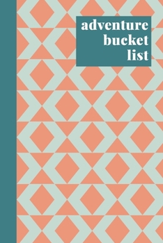 Adventure Bucket List: Stylish Journal for Planning and Journaling Your Future Trips, Travels, and Adventures | Modern Geometric Pattern Cover Design in Teal and Coral