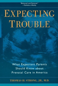 Paperback Expecting Trouble: What Expectant Parents Should Know about Prenatal Care in America Book