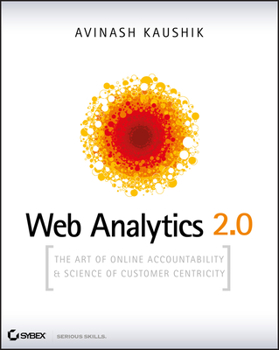Hardcover Web Analytics 2.0: The Art of Online Accountability and Science of Customer Centricity [With CDROM] Book