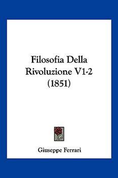 Paperback Filosofia Della Rivoluzione V1-2 (1851) [Italian] Book
