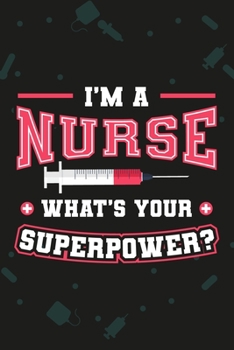 Paperback I'm A Nurse What's Your Superpower?: Nursing Blank Lined Notebook Journal Diary 6x9 Book