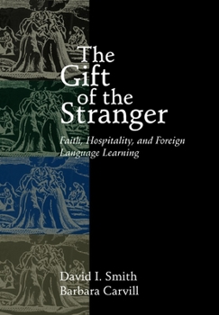Paperback The Gift of the Stranger: Faith, Hospitality, and Foreign Language Learning Book