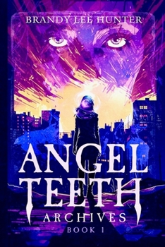 Angel Teeth Archives: Book One: Evolved Whispers