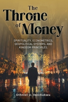 Paperback The Throne of Money: Spirituality, Econometrics, Geopolitical Systems, and Kingdom Principles. Book