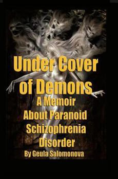 Paperback Under Cover of Demons: A Memoir About Paranoid Schizophrenia Disorder Book