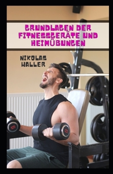 Paperback Grundlagen der Fitnessgeräte und Heimübungen [German] Book