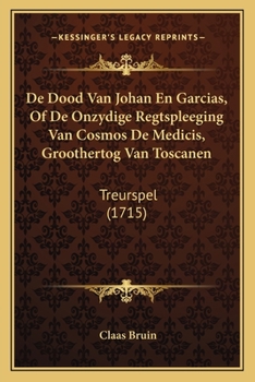 Paperback De Dood Van Johan En Garcias, Of De Onzydige Regtspleeging Van Cosmos De Medicis, Groothertog Van Toscanen: Treurspel (1715) [Dutch] Book