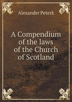 Paperback A Compendium of the laws of the Church of Scotland Book