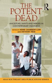 The Potent Dead: Ancestors, Saints, and Heroes in Contemporary Indonesia (Southeast Asia Publications Series) - Book  of the ASAA Southeast Asian Publications Series