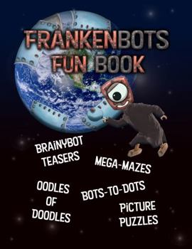 Paperback Frankenbots Fun Book: Brainy Bot Teasers, Mega - Mazes, Oodles of Doodles, Bots - to - Dots, Picture Puzzles Book