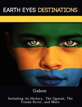 Paperback Gabon: Including Its History, the Ogooue, the Ivindo River, and More Book