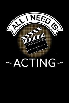 Paperback ALL I Need Is Acting: Notebook Actor Script Funny Acting Notepad Film Slate Book