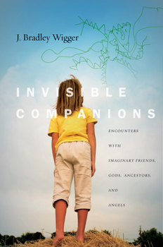 Invisible Companions: Encounters with Imaginary Friends, Gods, Ancestors, and Angels - Book  of the Spiritual Phenomena