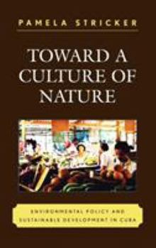 Hardcover Toward a Culture of Nature: Environmental Policy and Sustainable Development in Cuba Book