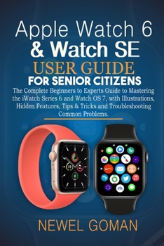 Paperback Apple Watch 6 & Watch Se User Guide for Senior Citizens: The Complete Beginners to Experts Guide to Mastering the iWatch Series 6 and Watch OS7, With Book