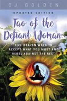 Paperback Tao of the Defiant Woman: Five Brazen Ways to Accept What You Must and Rebel Against the Rest Book